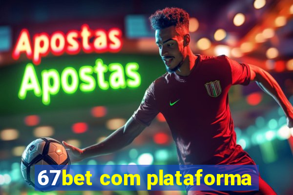 67bet com plataforma